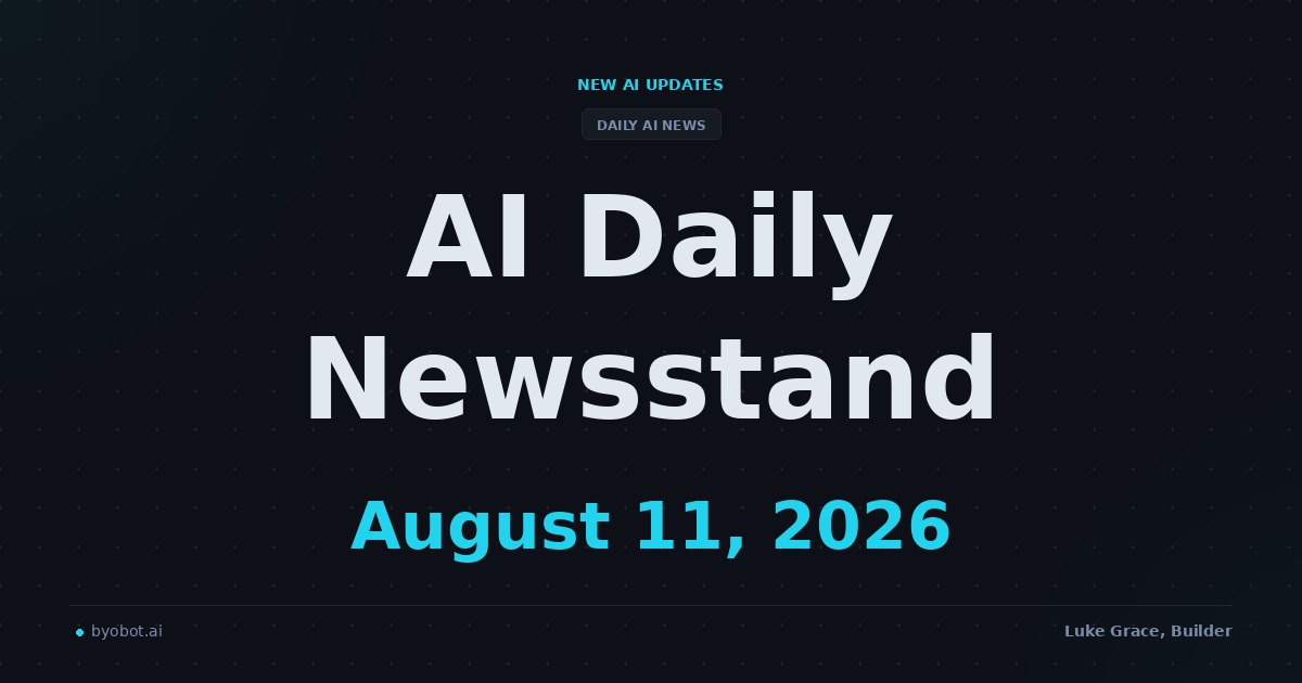 AI Daily Newsstand: August 11, 2026