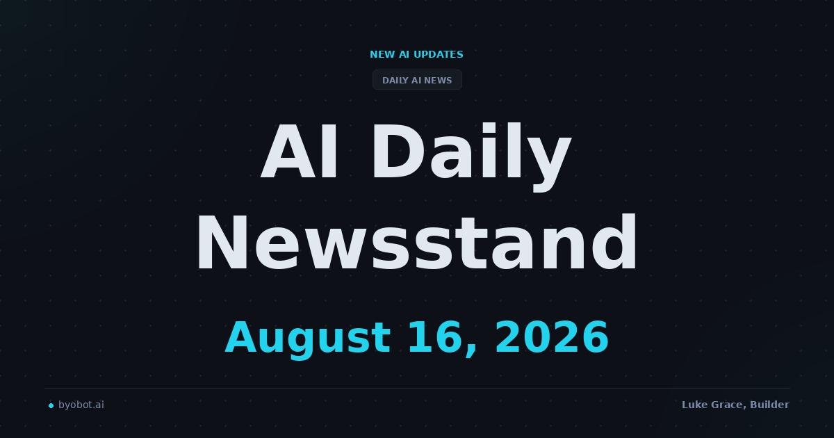 AI Daily Newsstand: August 16, 2026