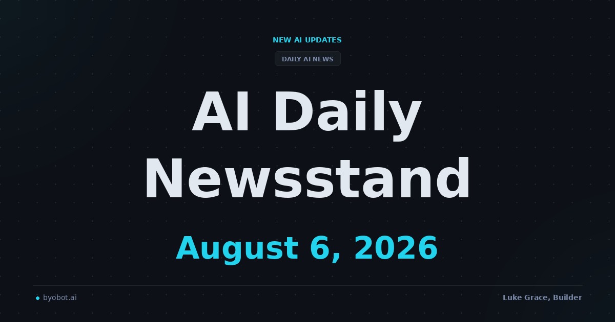 AI Daily Newsstand: August 6, 2026