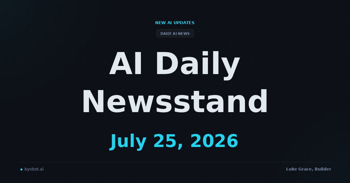 AI Daily Newsstand: July 25, 2026