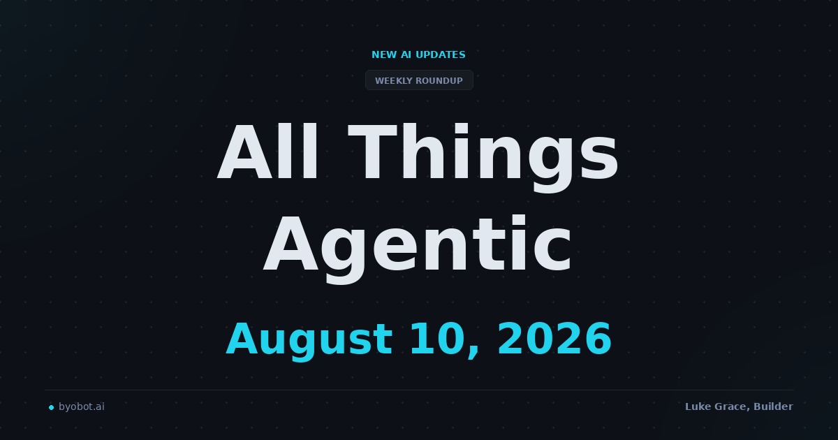 All Things Agentic: August 10, 2026