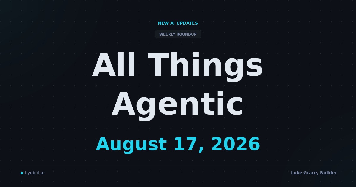 All Things Agentic: August 17, 2026