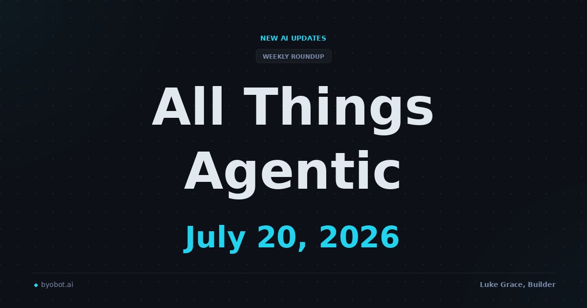 All Things Agentic: July 20, 2026