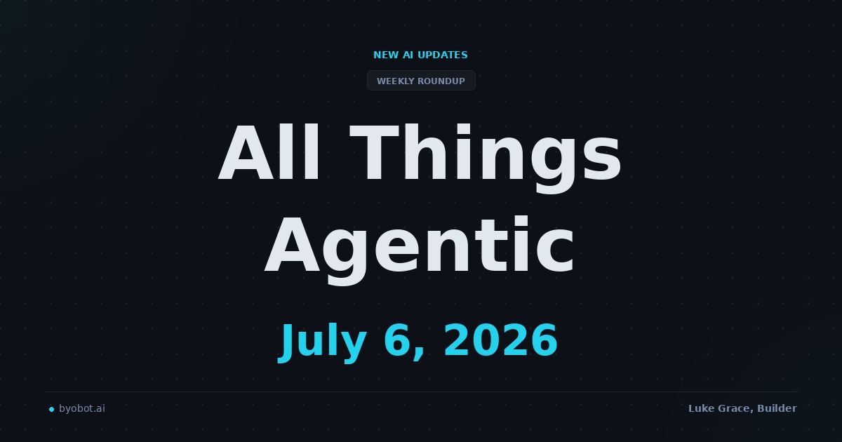 All Things Agentic: July 6, 2026
