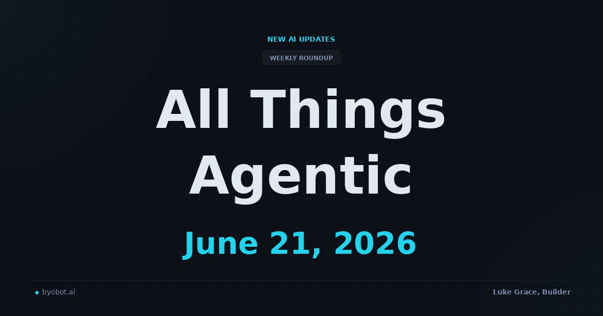 All Things Agentic: June 21, 2026