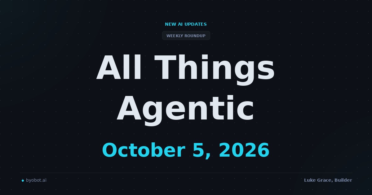 All Things Agentic: October 5, 2026
