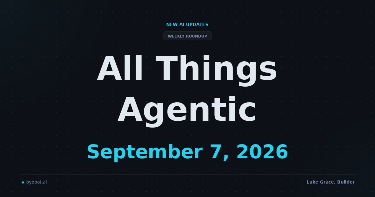 All Things Agentic: September 7, 2026