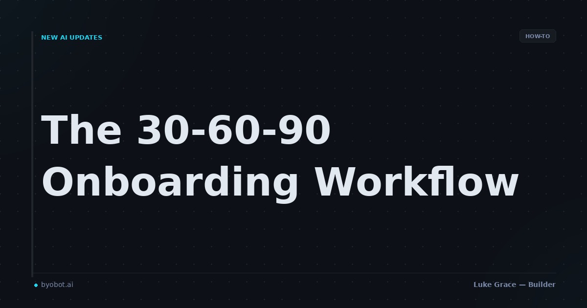The 30-60-90 Onboarding Workflow